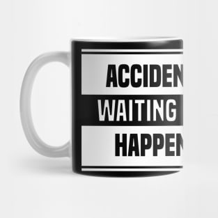 Accident Waiting to Happen Mug